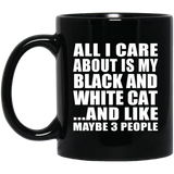 All I Care About Is My Black And White Cat - 11 Oz Coffee Mug Black