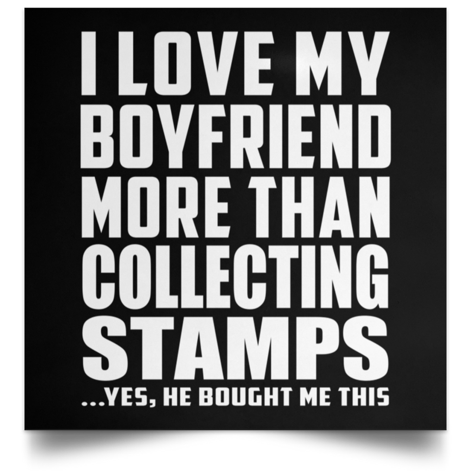 I Love My Boyfriend More Than Collecting Stamps - Poster Square