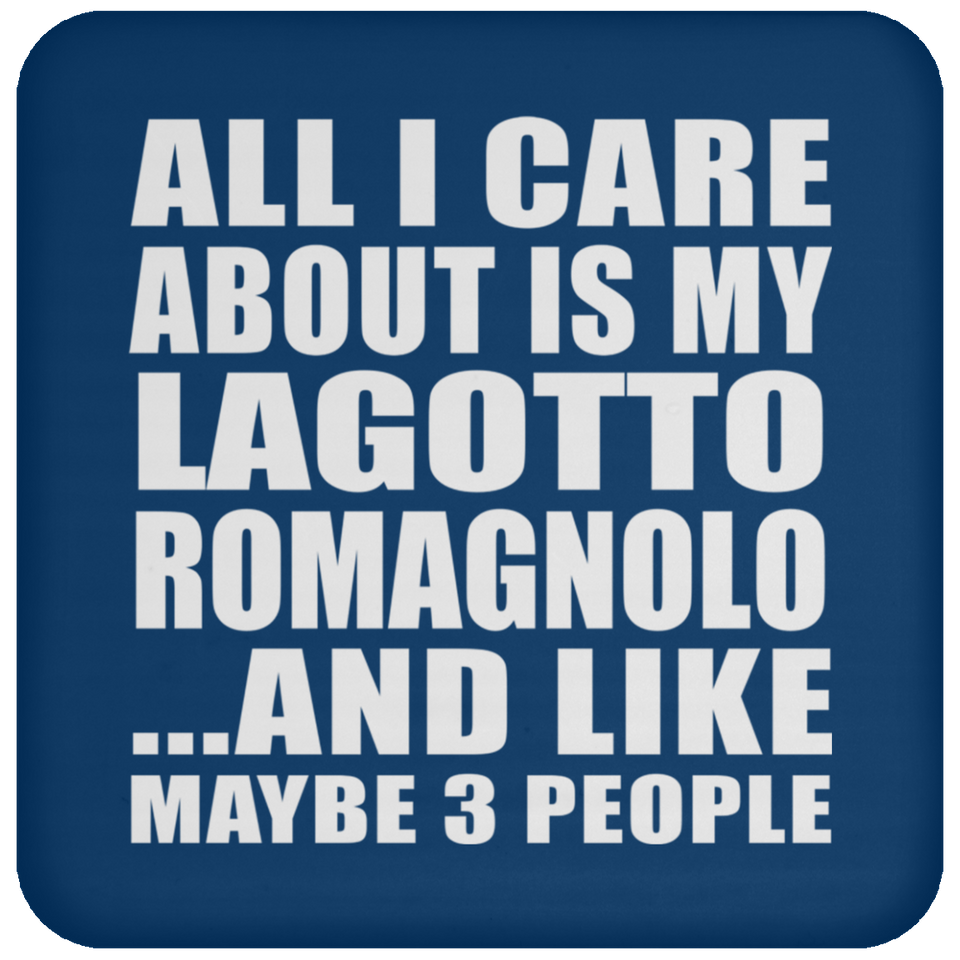 All I Care About Is My Lagotto Romagnolo - Drink Coaster