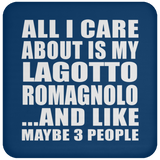 All I Care About Is My Lagotto Romagnolo - Drink Coaster