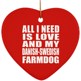 All I Need Is Love And My Danish-Swedish Farmdog - Heart Ornament