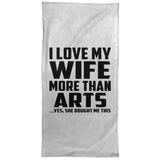 I Love My Wife More Than Arts - Hand Towel