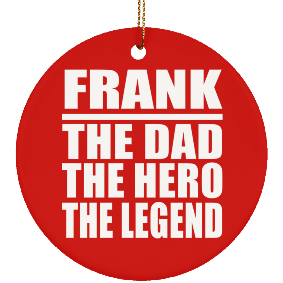 Frank The Dad The Hero The Legend - Circle Ornament