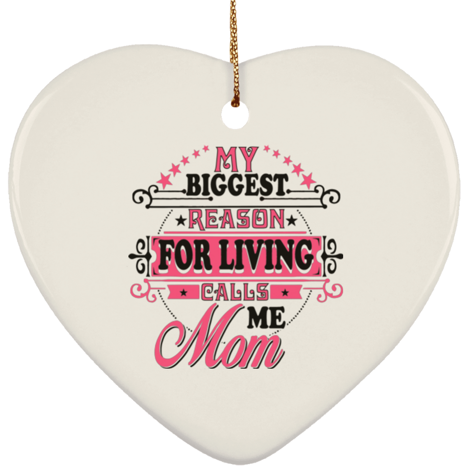 My Biggest Reason For Living Calls Me Mom - Heart Ornament