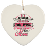 My Biggest Reason For Living Calls Me Mom - Heart Ornament