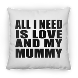All I Need Is Love And My Mummy - Throw Pillow