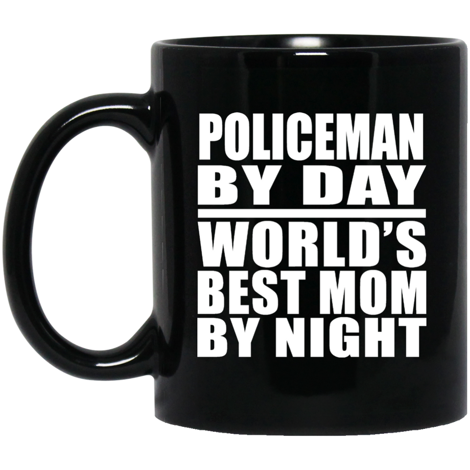 Policeman By Day World's Best Mom By Night - 11 Oz Coffee Mug Black