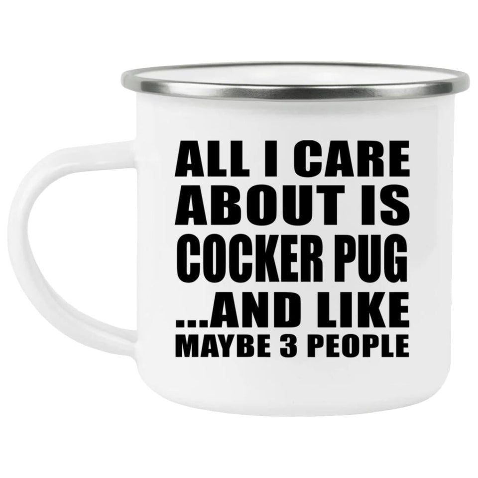 All I Care About Is Cocker Pug - 12oz Camping Mug