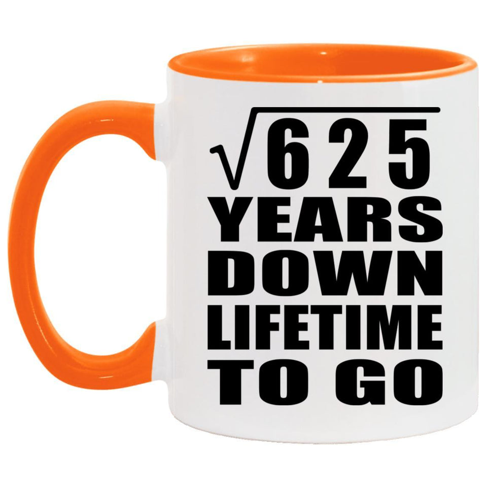 25th Anniversary Square Root of 625 Years Lifetime To Go - 11oz Accent Mug Orange