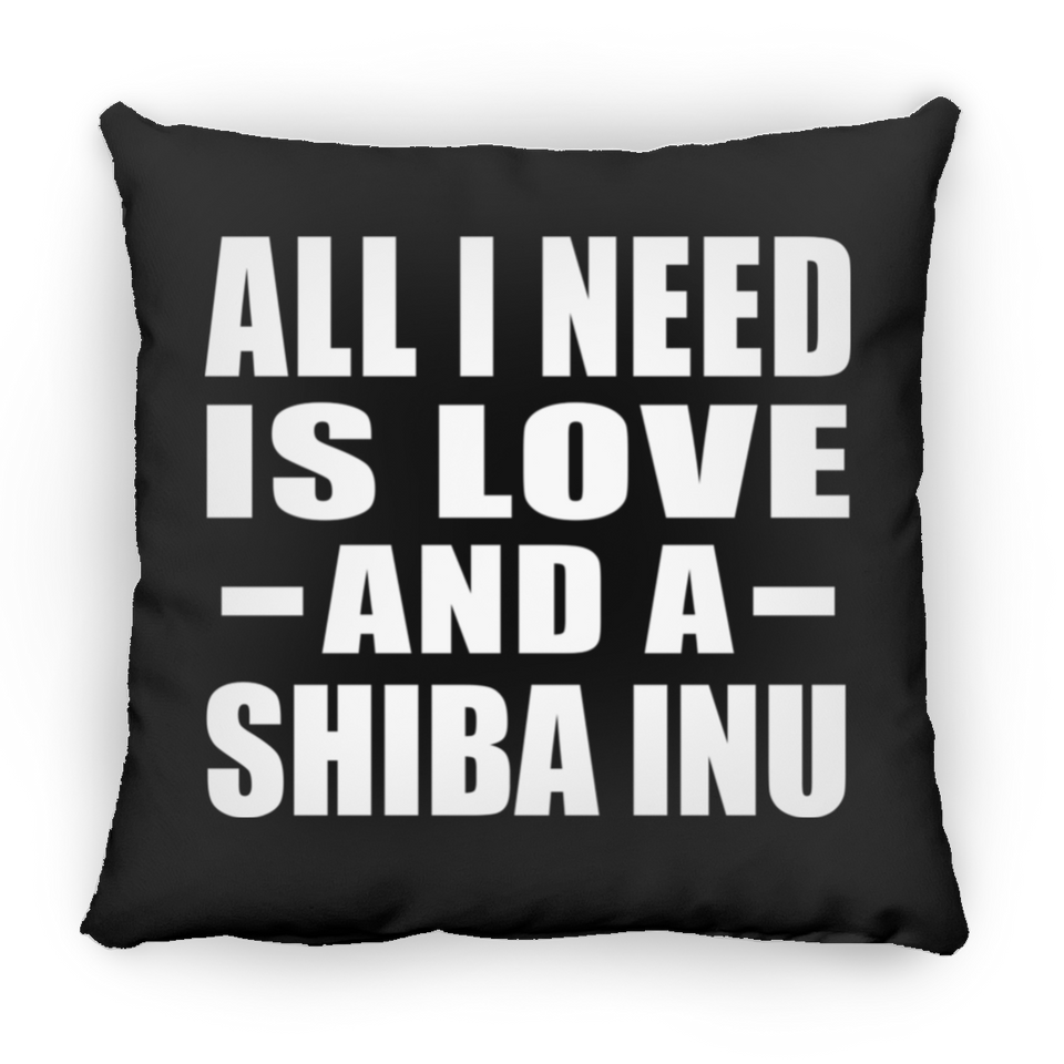 All I Need Is Love And A Shiba Inu - Throw Pillow Black