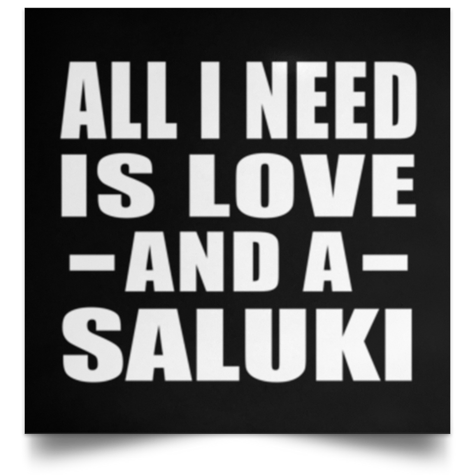 All I Need Is Love And A Saluki - Poster Square