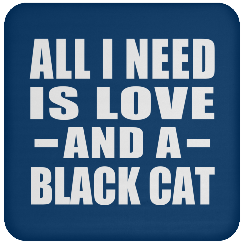 All I Need Is Love And A Black Cat - Drink Coaster
