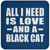 All I Need Is Love And A Black Cat - Drink Coaster