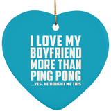 I Love My Boyfriend More Than Ping Pong - Heart Ornament