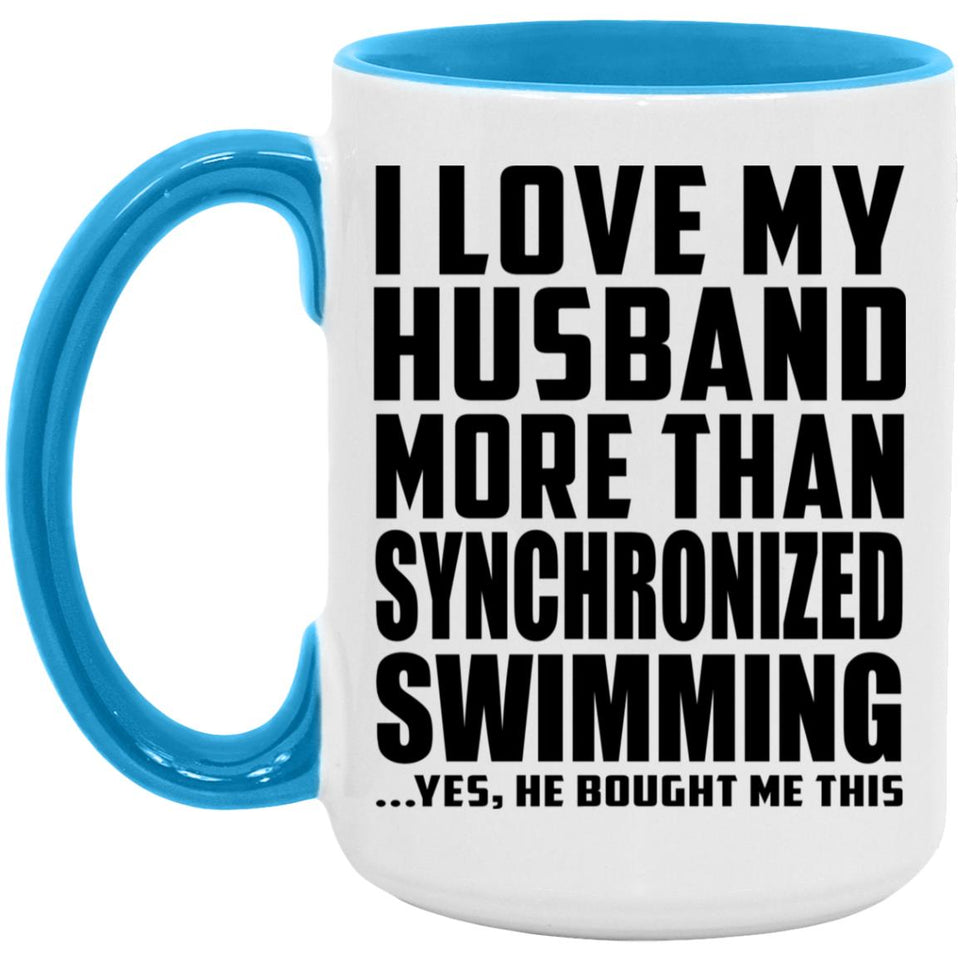 I Love My Husband More Than Synchronized Swimming - 15oz Accent Mug Blue