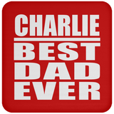 Charlie Best Dad Ever - Drink Coaster
