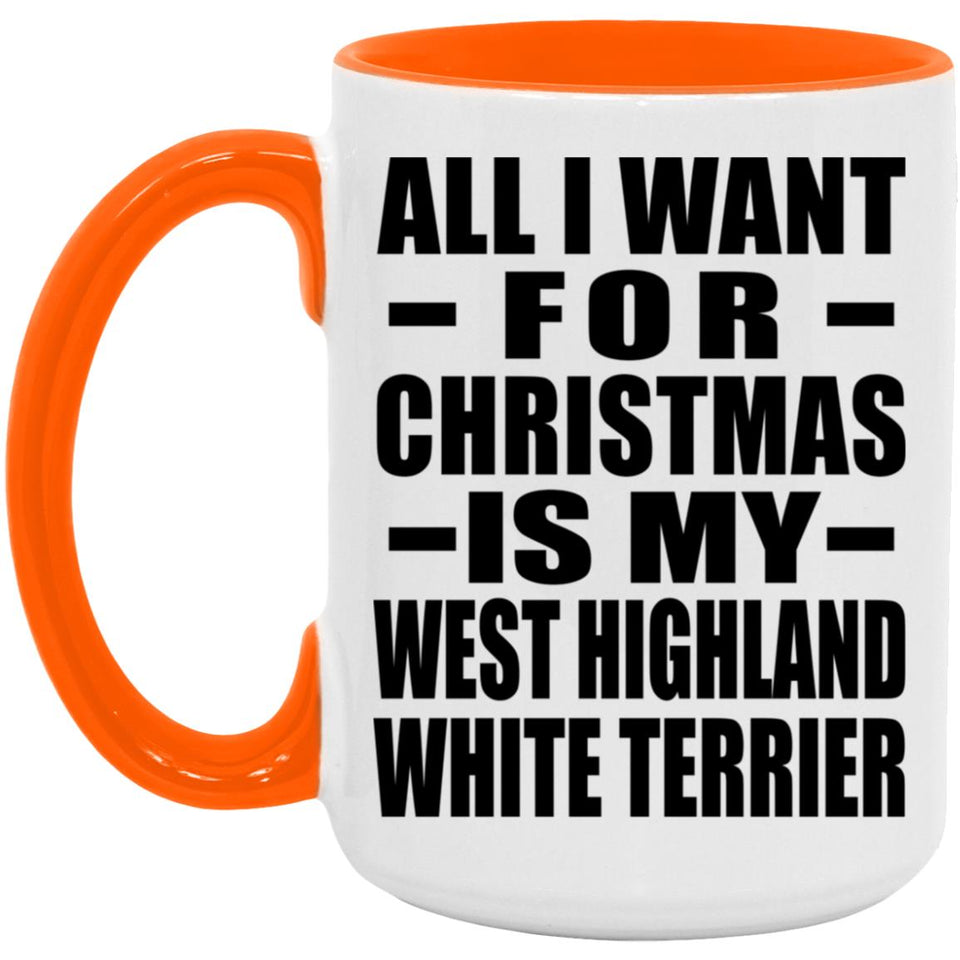 All I Want For Christmas Is My West Highland White Terrier - 15oz Accent Mug Orange