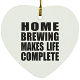 Home Brewing Makes Life Complete - Heart Ornament