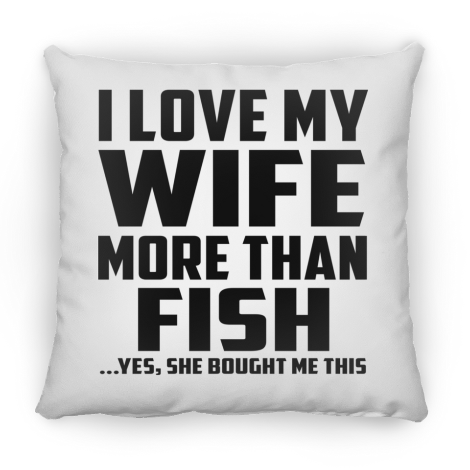 I Love My Wife More Than Fish - Throw Pillow