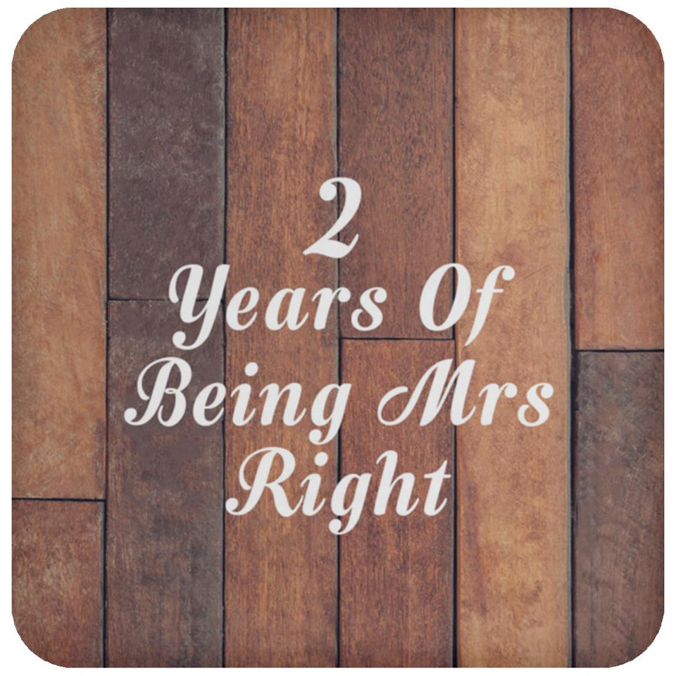 2nd Anniversary 2 Years Of Being Mrs Right - Drink Coaster E