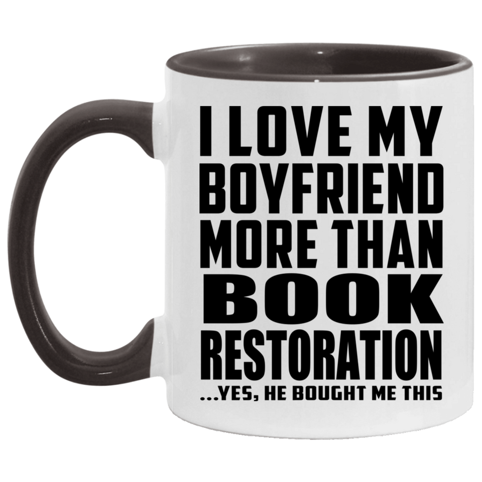 I Love My Boyfriend More Than Book Restoration - 11oz Accent Mug Black
