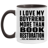 I Love My Boyfriend More Than Book Restoration - 11oz Accent Mug Black