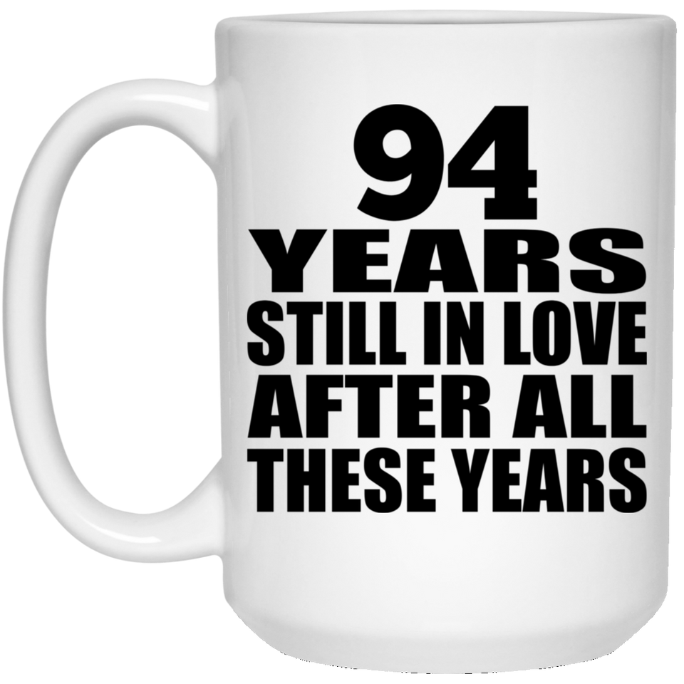 94th Anniversary 94 Years Still In Love After These Years - 15oz Coffee Mug