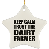 Keep Calm and Trust The Dairy Farmer - Star Ornament