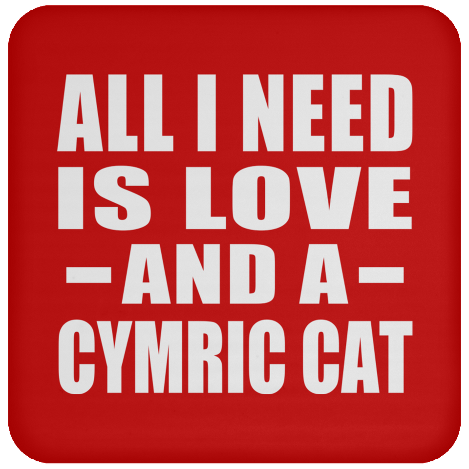 All I Need Is Love And A Cymric Cat - Drink Coaster