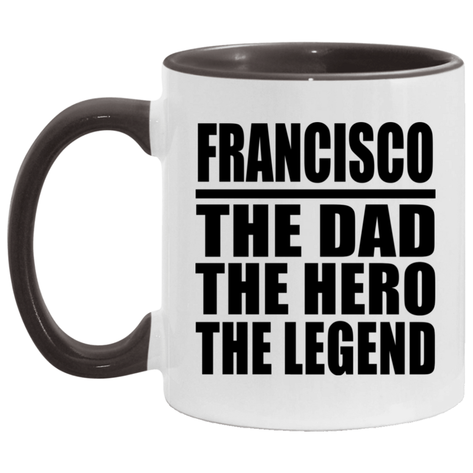 Francisco The Dad The Hero The Legend - 11oz Accent Mug Black