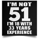 51st Birthday I'm Not 51 I'm 18 With 33 Years Experience - Poster Square