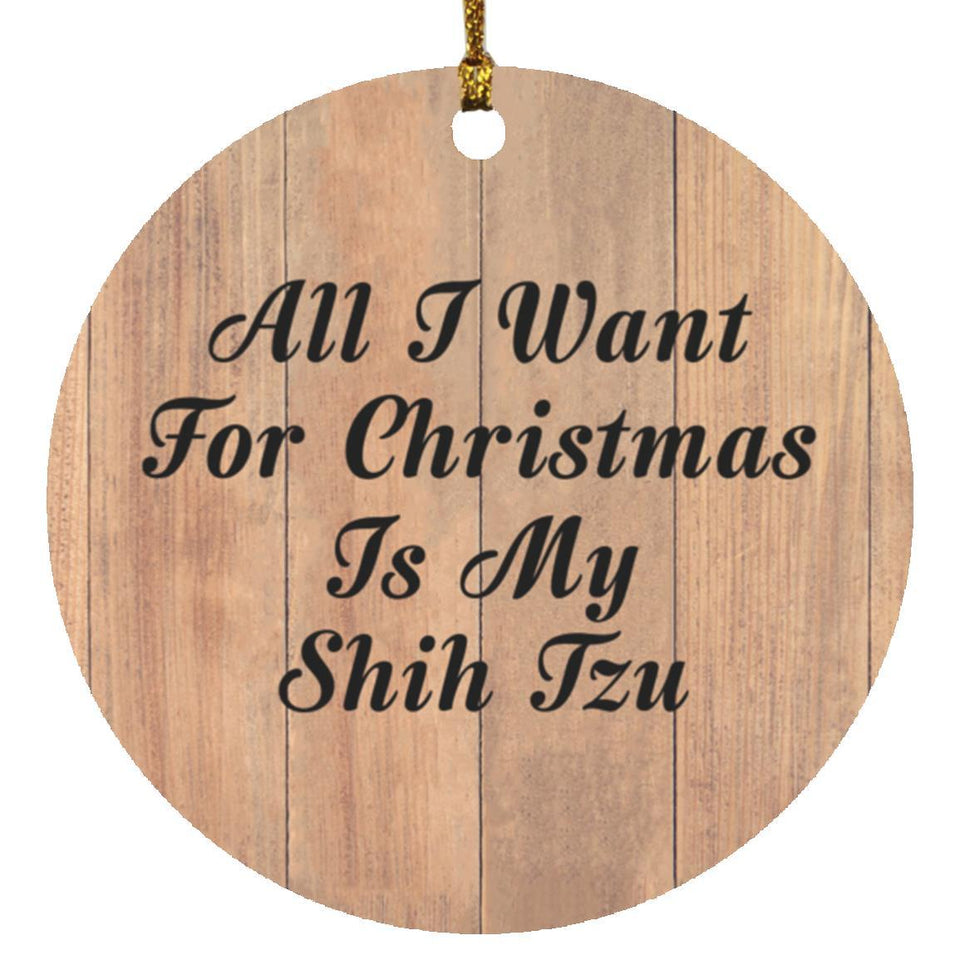 All I Want For Christmas Is My Shih Tzu - Circle Ornament C