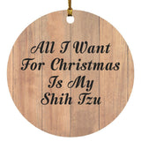 All I Want For Christmas Is My Shih Tzu - Circle Ornament C