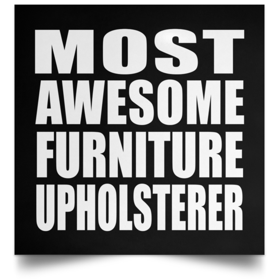 Most Awesome Furniture Upholsterer - Poster Square