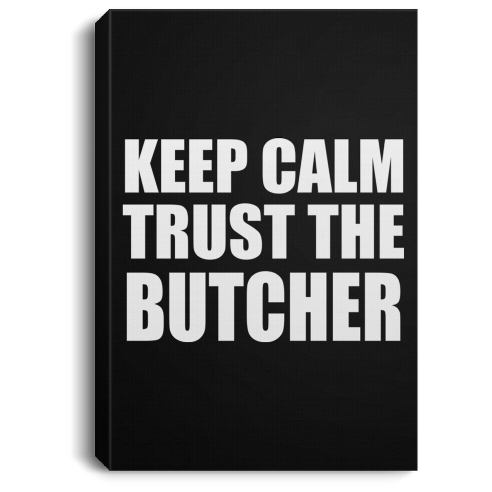 Keep Calm and Trust The Butcher - Canvas Portrait