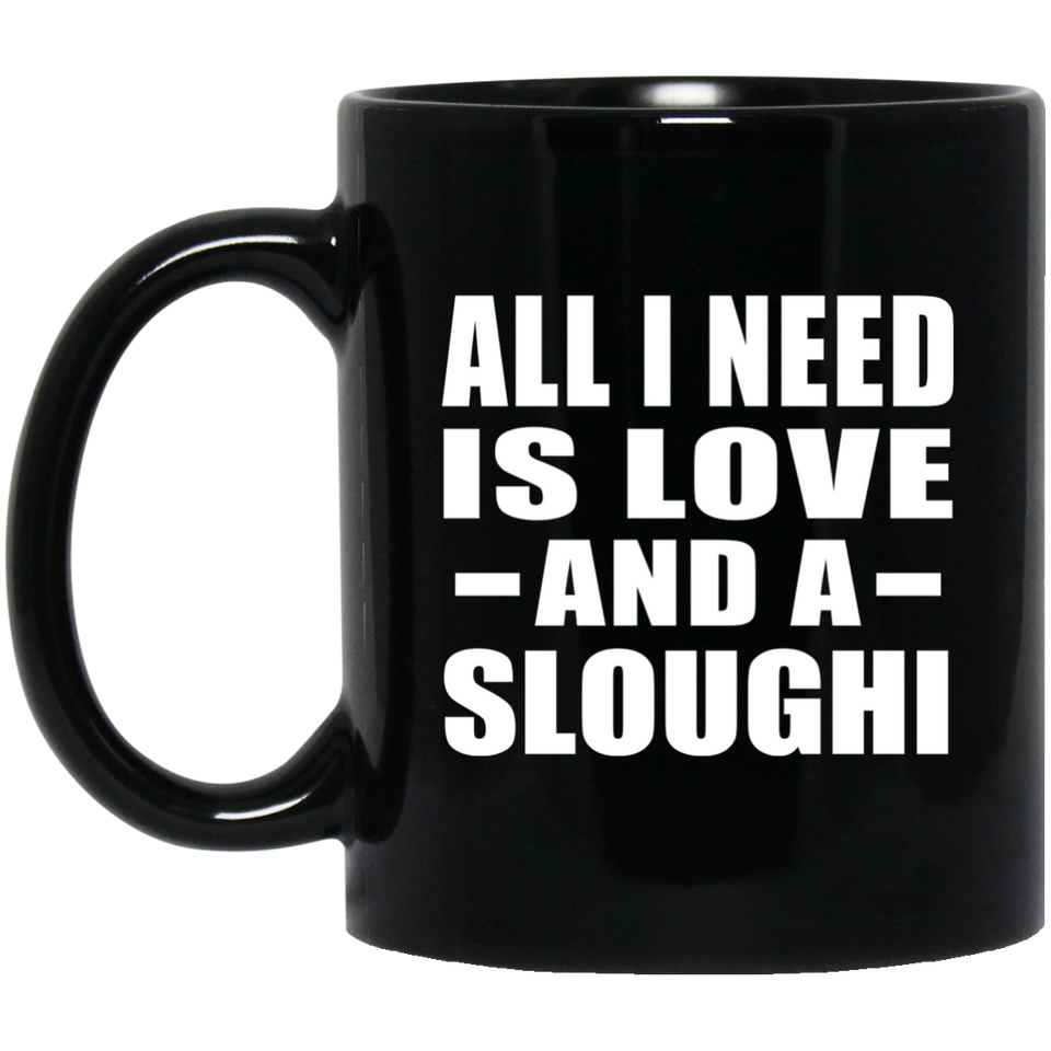 All I Need Is Love And A Sloughi - 11 Oz Coffee Mug Black