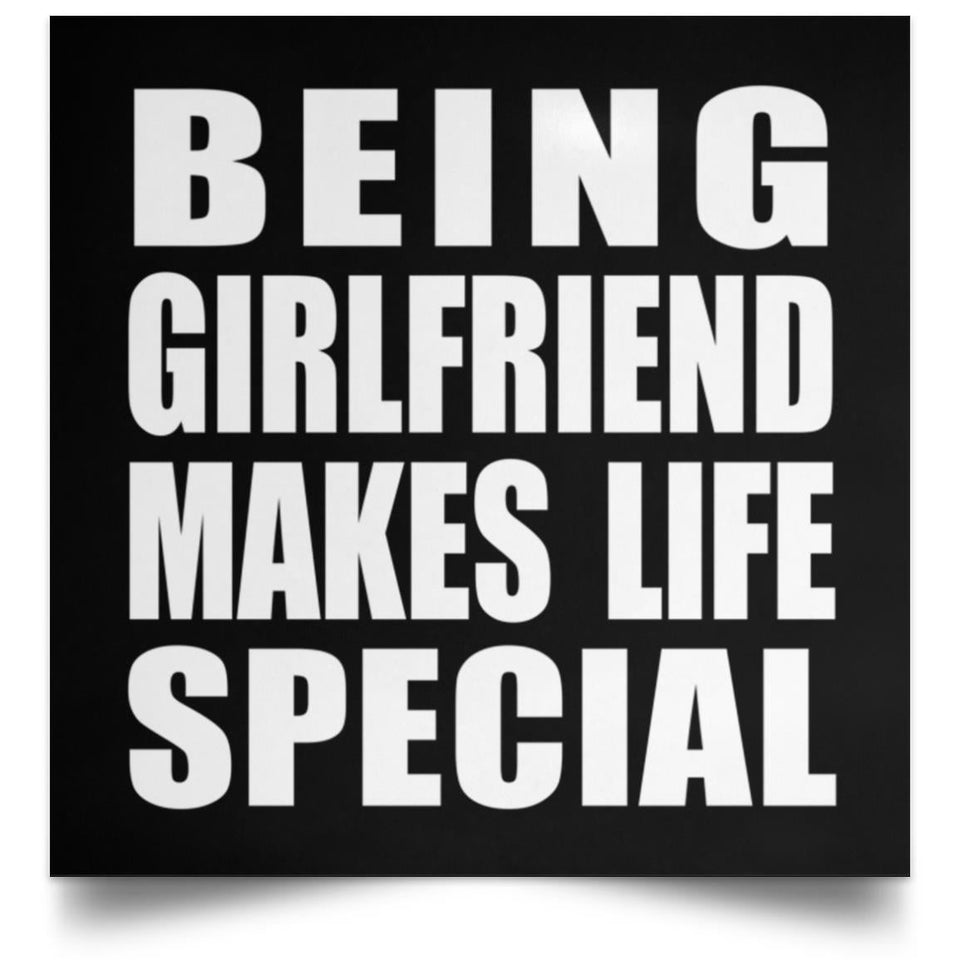 Being Girlfriend Makes Life Special - Poster Square