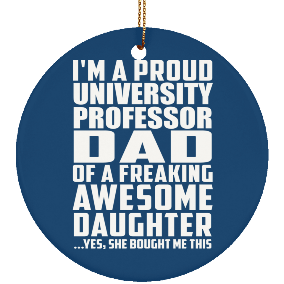 Proud University Professor Dad Of Awesome Daughter - Circle Ornament
