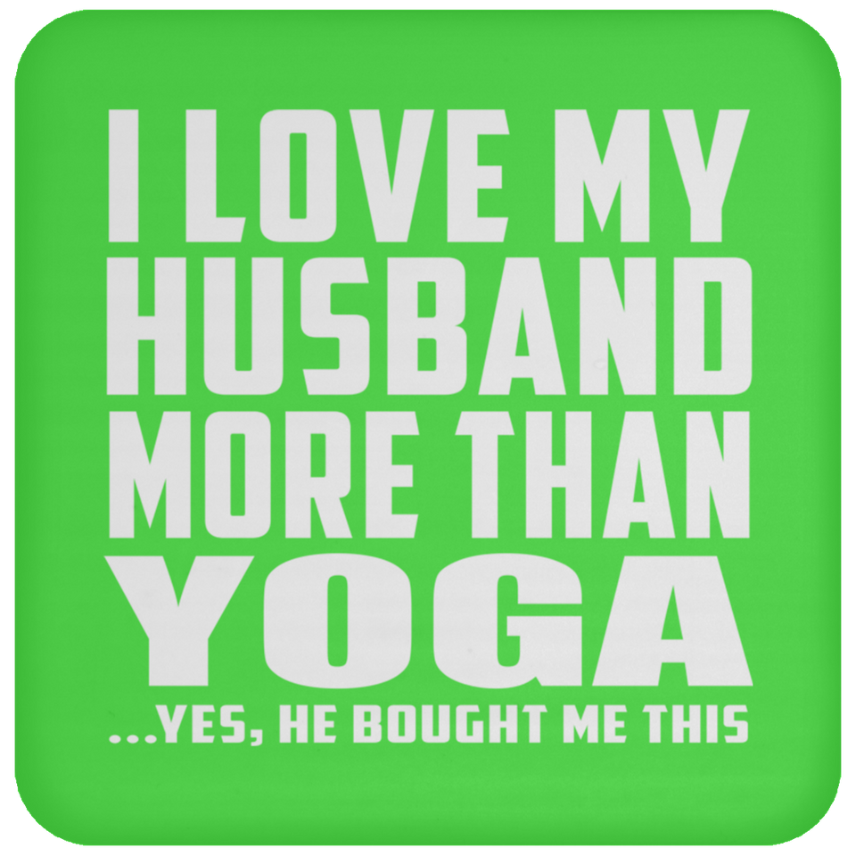 I Love My Husband More Than Yoga - Drink Coaster