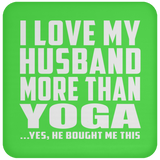 I Love My Husband More Than Yoga - Drink Coaster