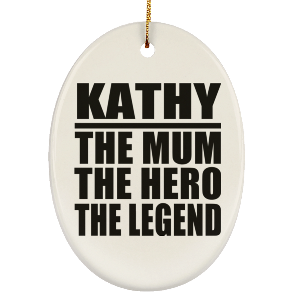 Kathy The Mum The Hero The Legend - Oval Ornament