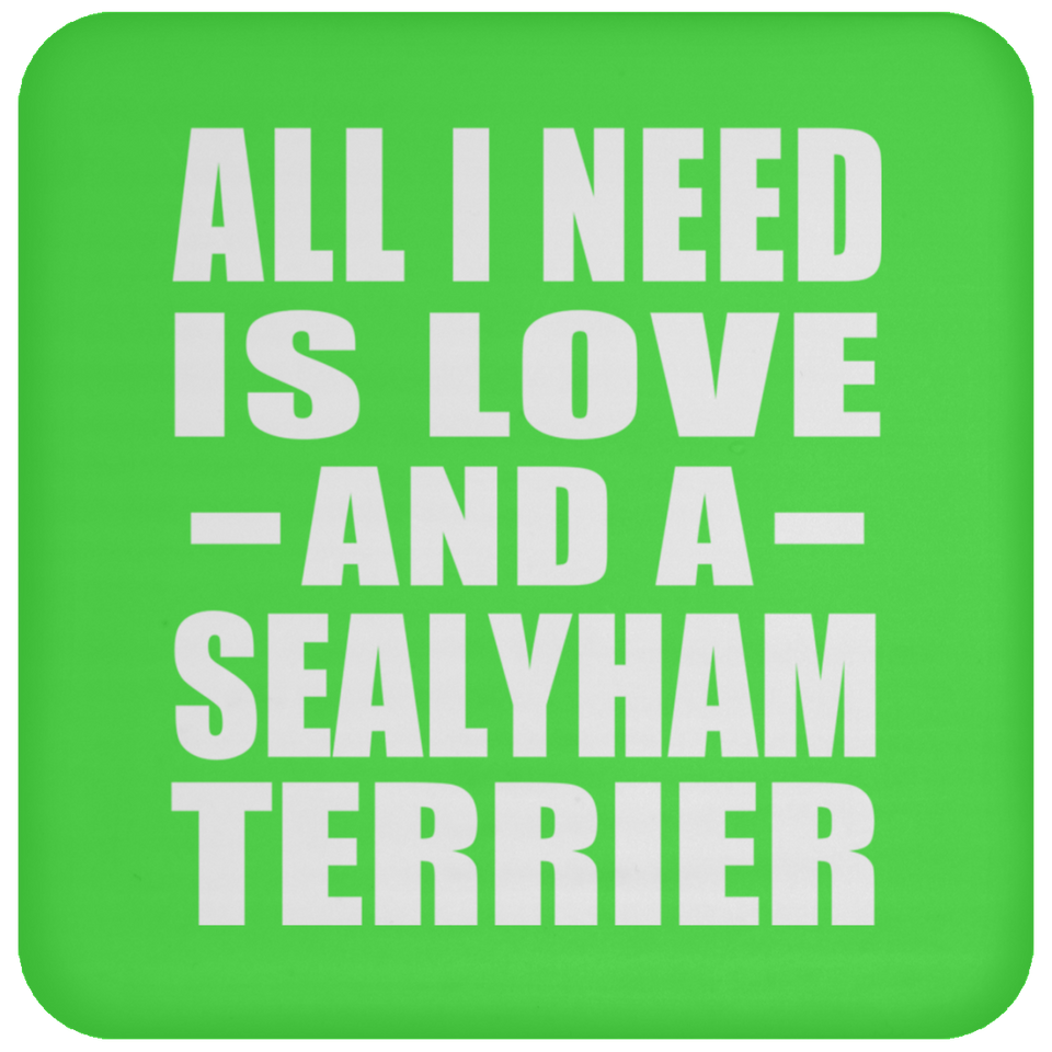 All I Need Is Love And A Sealyham Terrier - Drink Coaster