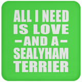 All I Need Is Love And A Sealyham Terrier - Drink Coaster