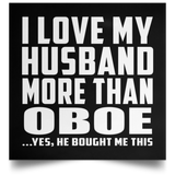 I Love My Husband More Than Oboe - Poster Square