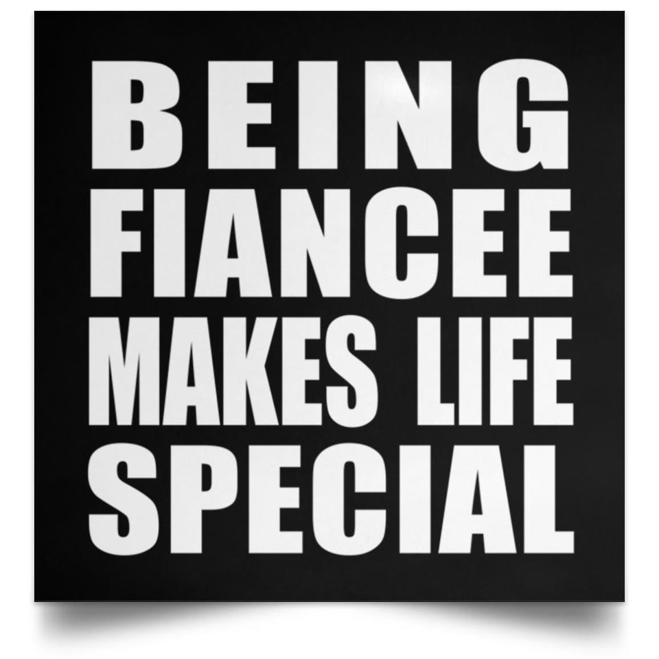 Being Fiancee Makes Life Special - Poster Square