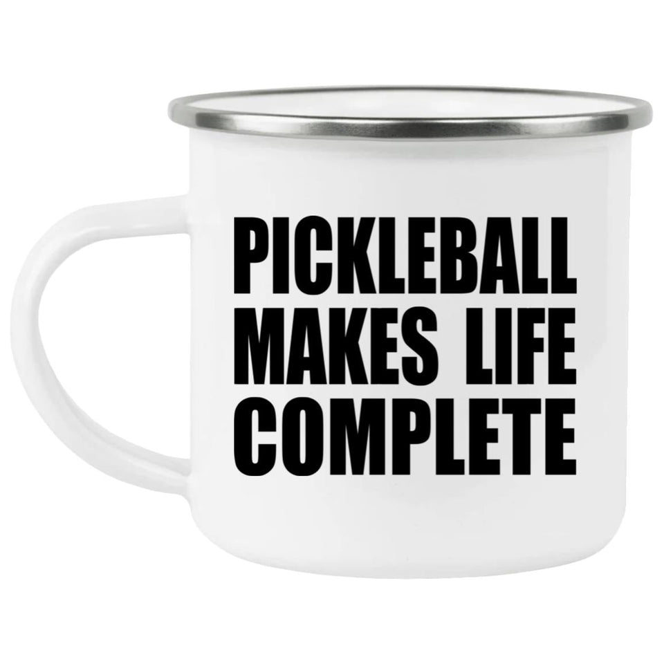 Pickleball Makes Life Complete - 12oz Camping Mug