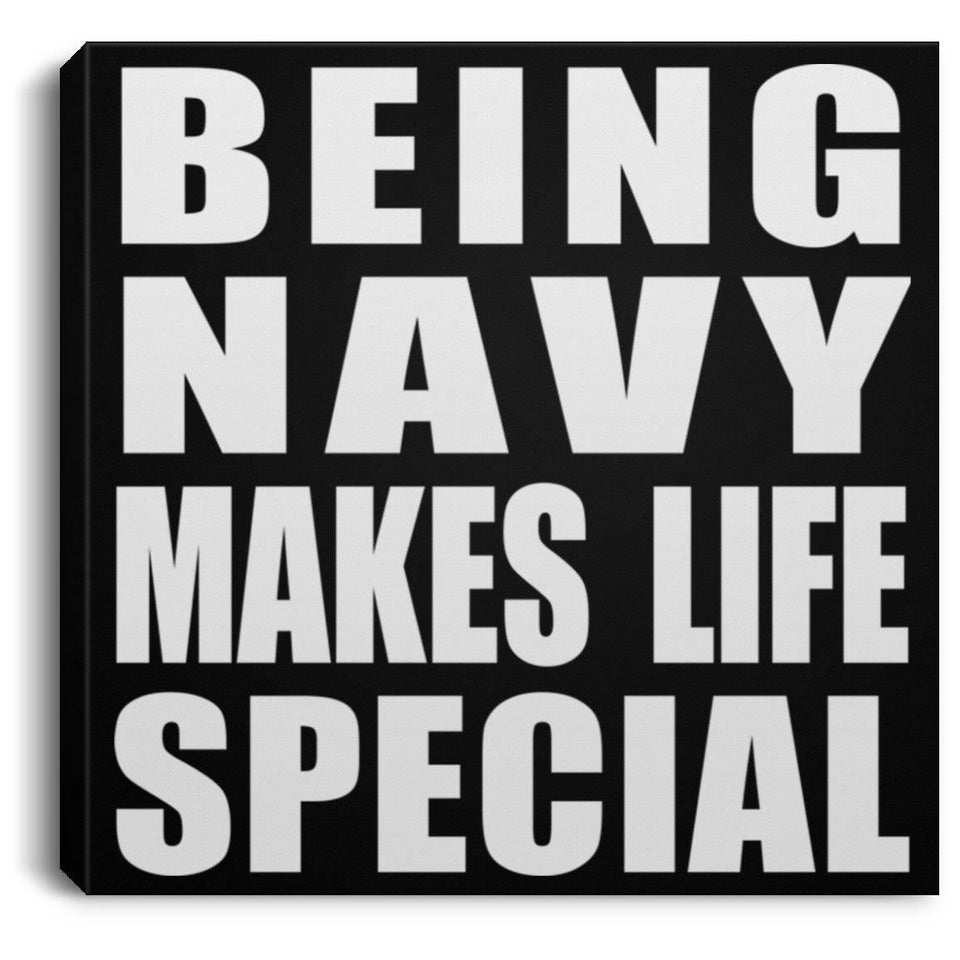 Being Navy Makes Life Special - Canvas Square