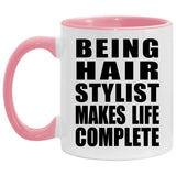 Being Hair Stylist Makes Life Complete - 11oz Accent Mug Pink