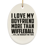 I Love My Boyfriend More Than Wiffleball - Oval Ornament