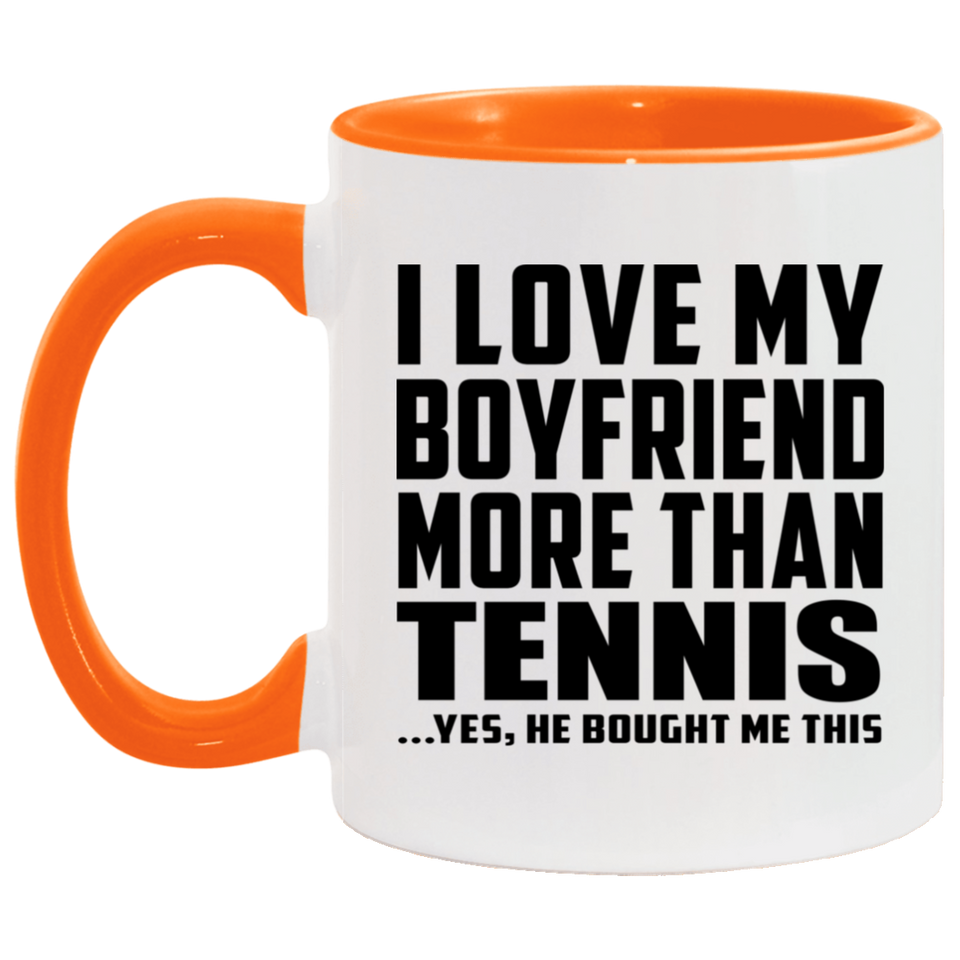 I Love My Boyfriend More Than Tennis - 11oz Accent Mug Orange